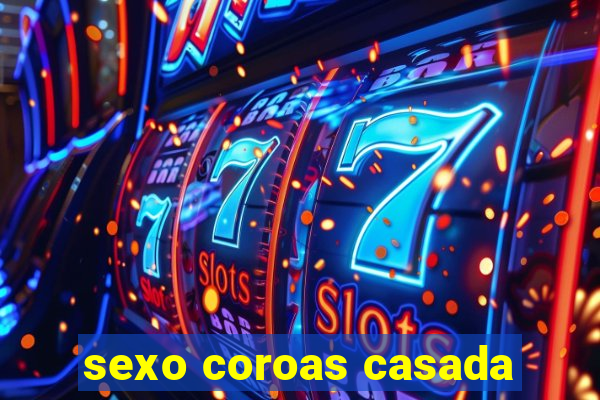 sexo coroas casada